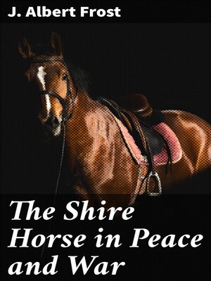 cover image of The Shire Horse in Peace and War